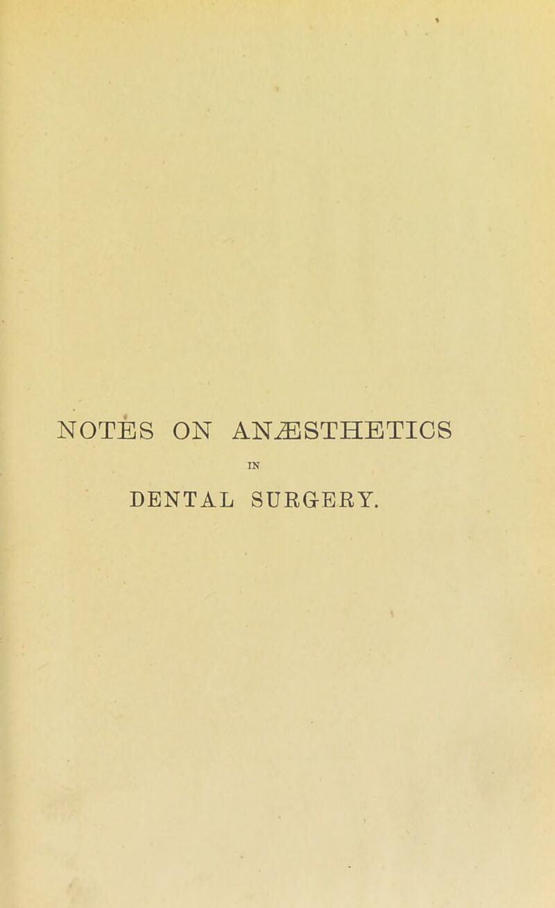 NOTES ON ANESTHETICS IN DENTAL SURG-ERY.