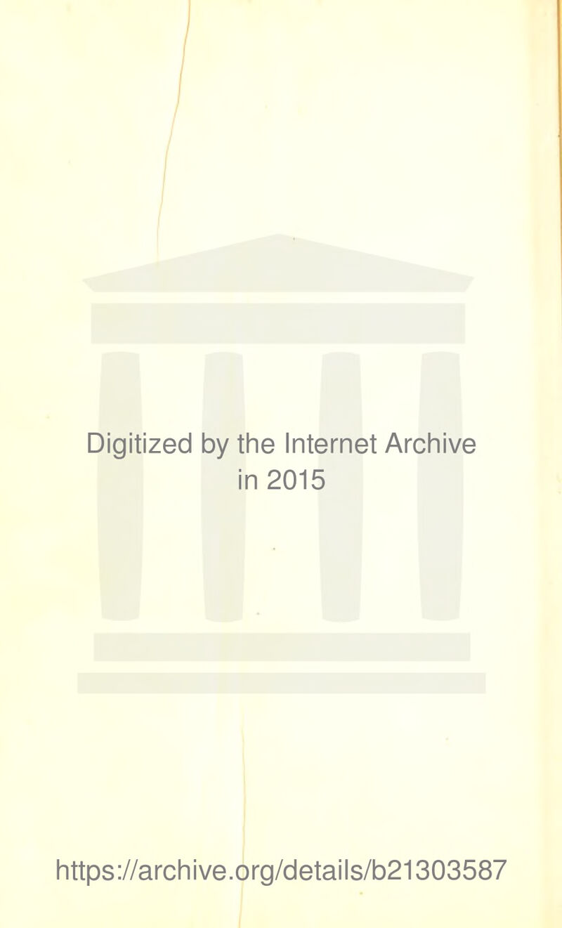 Digitized by the Internet Archive in 2015 https://archive.org/details/b21303587