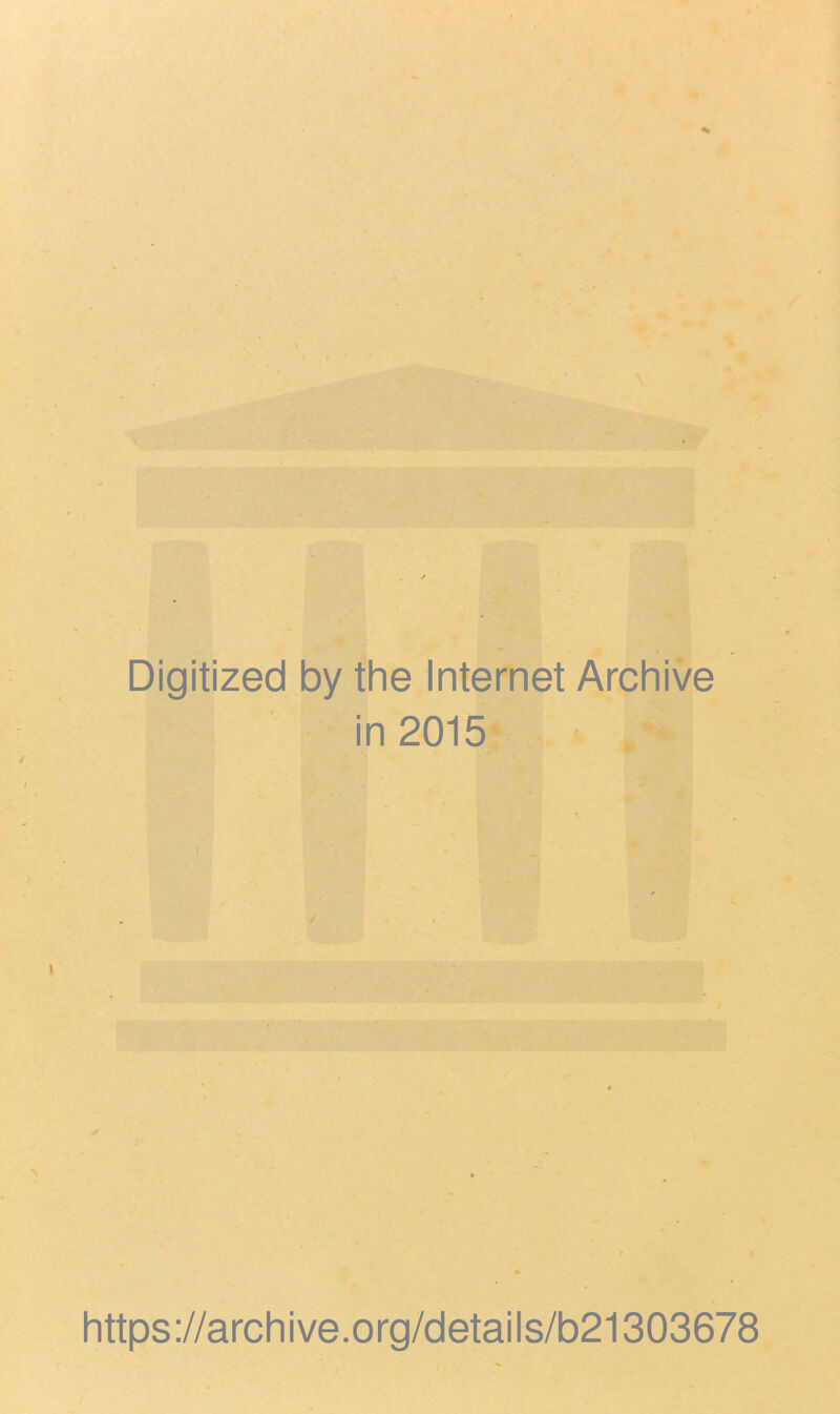 ^1. • A A. • Digitized by the Internet Archive in 2015 .V ‘ https://archive.org/details/b21303678