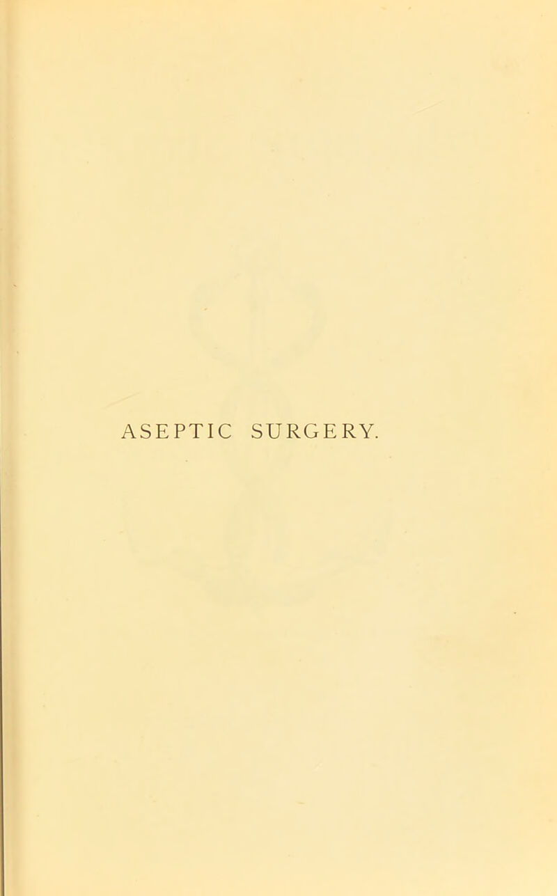 ASEPTIC SURGERY.