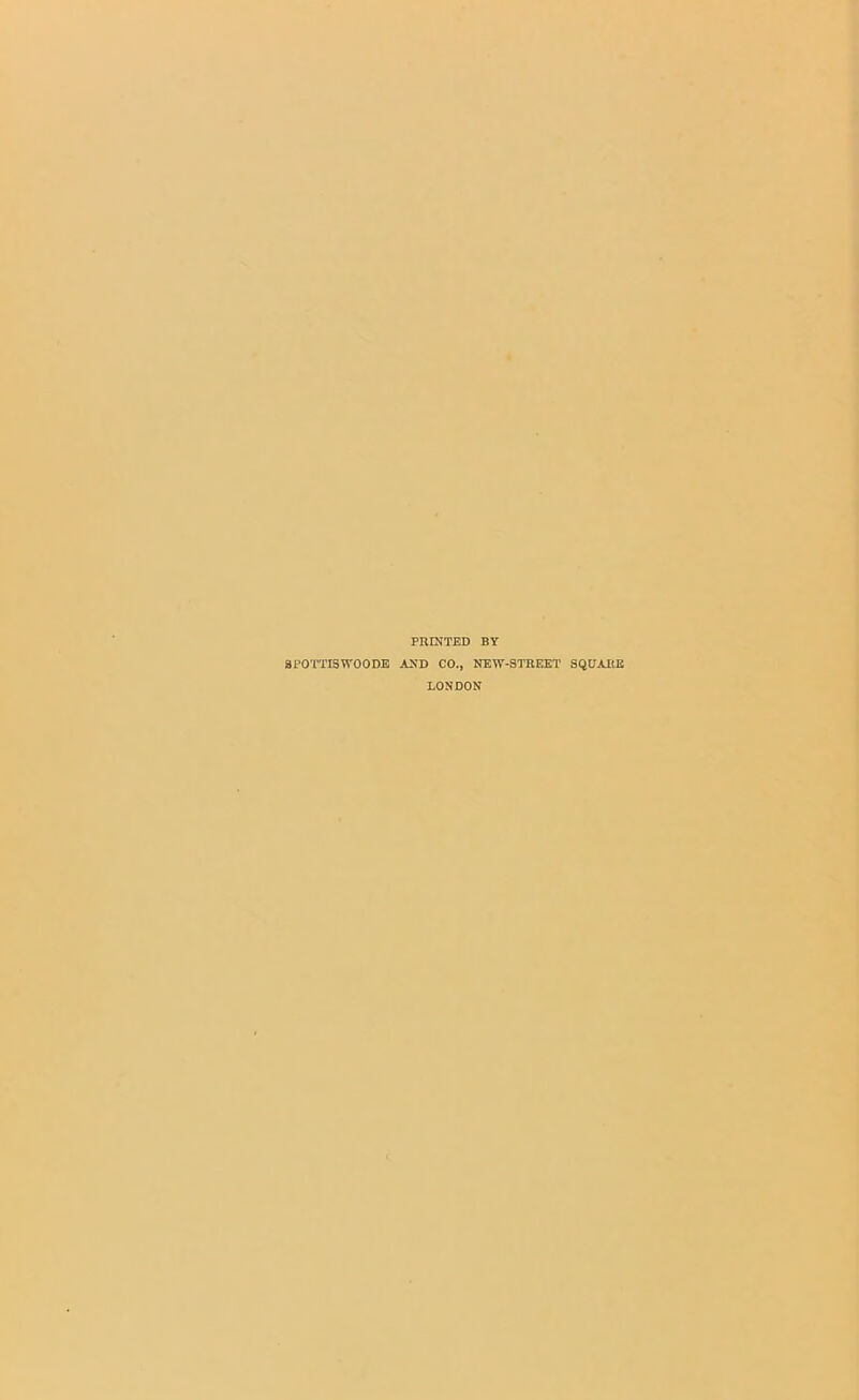 PRINTED BY 8P0TTISW00DE AND CO., NEW-STREET SQUARE LONDON