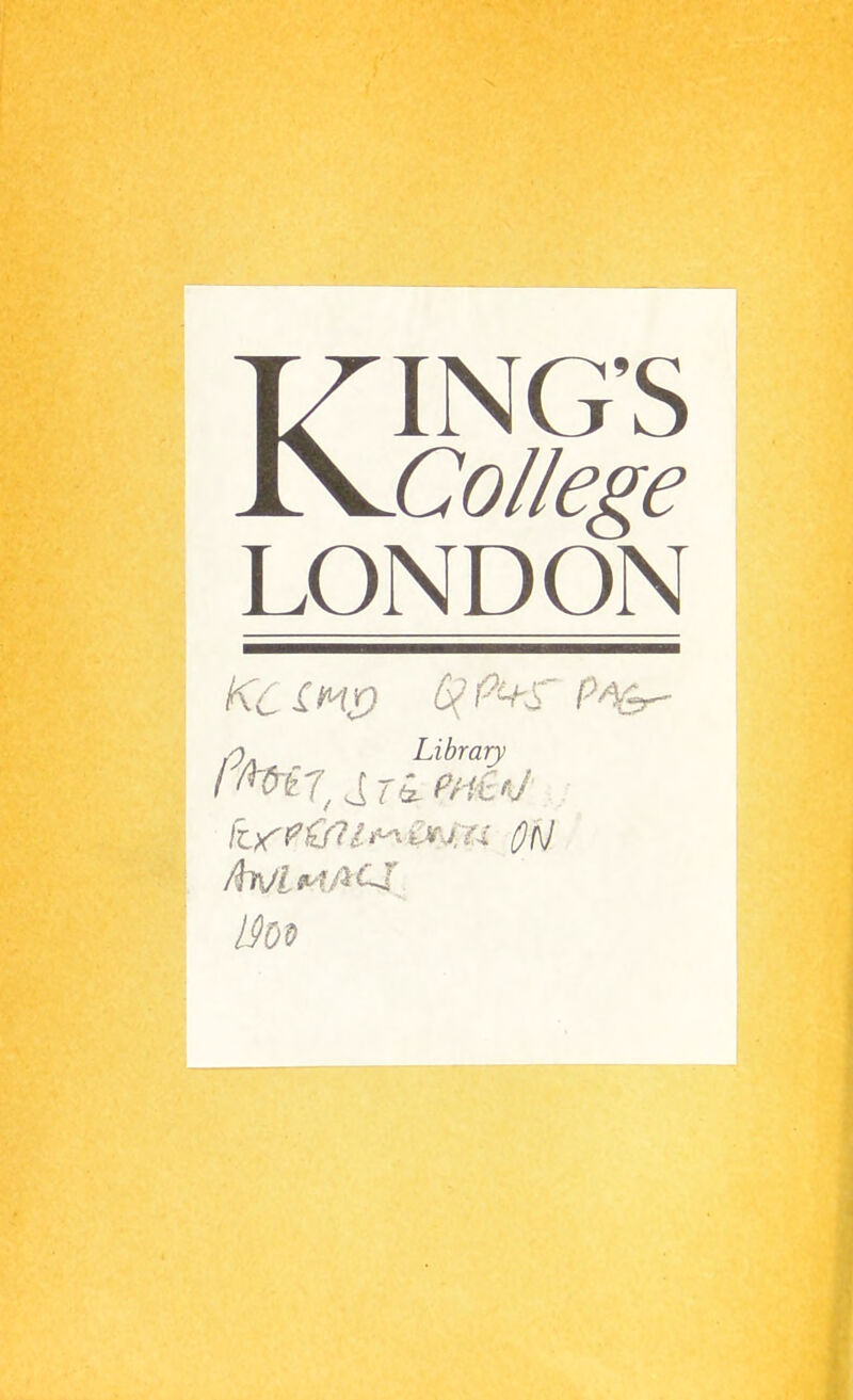 Kings i College LONDON Kciwr) types' /) Library f l^dir, d ri Pr-itfJ ON Aa/LmACJ l(>0t> .