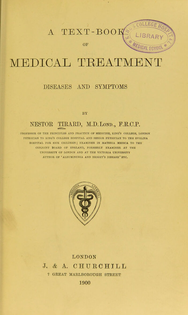 DISEASES AND SYMPTOMS BY NESTOE ™AED, M.D.Lond., F.E.C.P. PROFESSOR OP THE PRINCIPLES AND PRACTICE OP MEDICINB, KING’S COLLEGE, LONDON PHYSICIAN TO KING’S COLLEGE HOSPITAL AND SENIOR PHYSICIAN TO THE EVELINA HOSPITAL FOR SICK CHILDREN; EXAMINER IN MATERIA MEDICA TO THE CONJOINT BOARD OF ENGLAND, FORMERLY EXAMINER AT THE UNIVERSITY OF LONDON AND AT THE VICTORIA UNIVERSITY AUTHOR OF ‘ALBUMINURIA AND BRIGHT’S DISEASE’ETC. LONDON J. & A. CHUECHILL 7 GEEAT MAELBOEOUGH STEEET