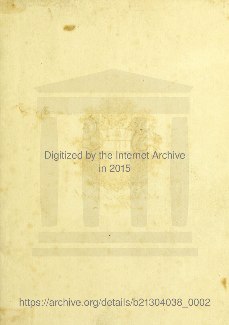 mm ■ Digitized by the Internet Archive in 2015 , https://archive.org/details/b21304038_0002