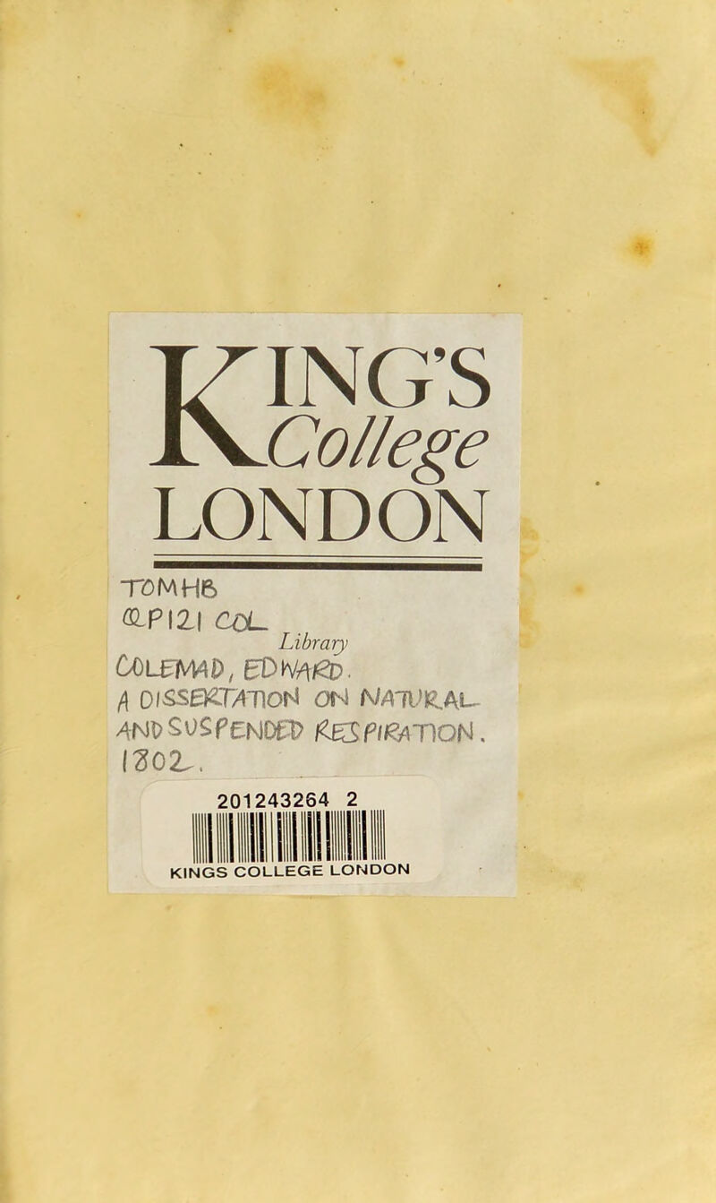 KING’S College LONDON TDMH6 &.PI2.I COL Library COUEfMb, EDhftft). (\ DISSOLUTION ON NAlVtlAL- 4Nt)SuspeisjDei> teSp/^moN, 1302^. 20 243264 2 KINGS COLLEGE LONDON