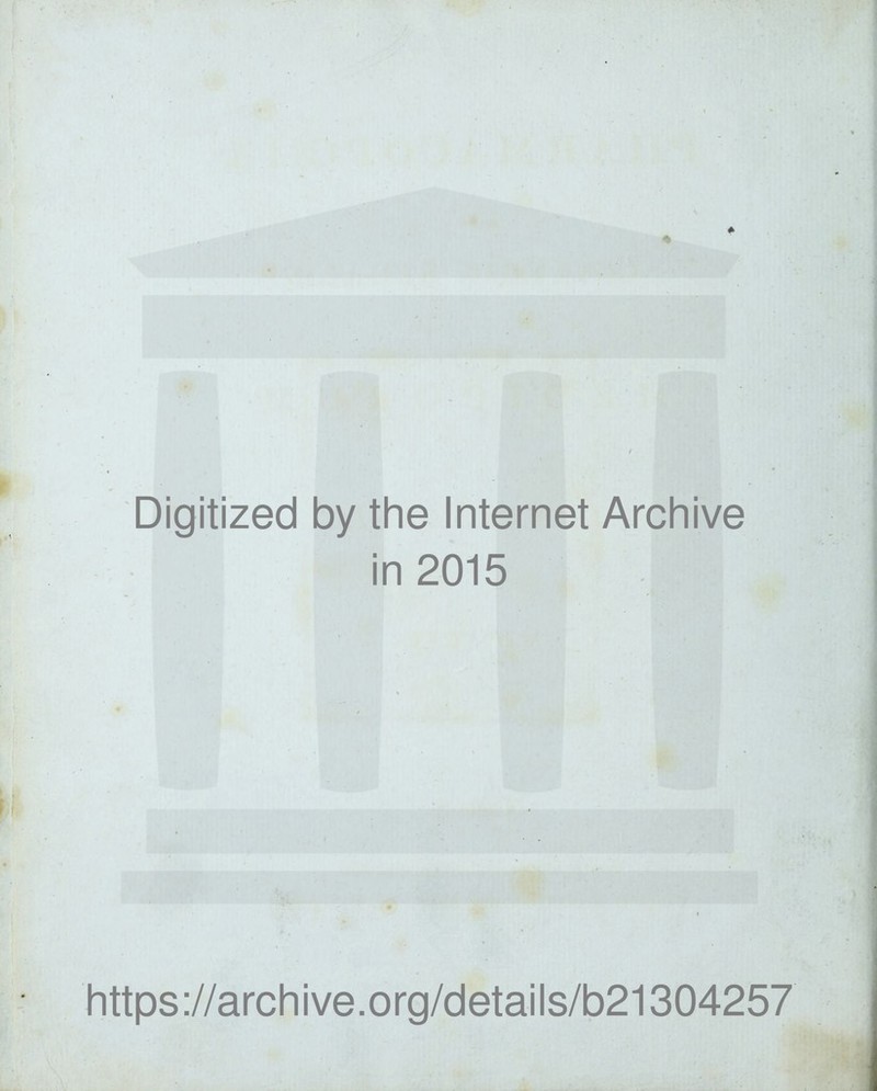 Digitized by the Internet Archive in 2015 https://archive.org/details/b21304257