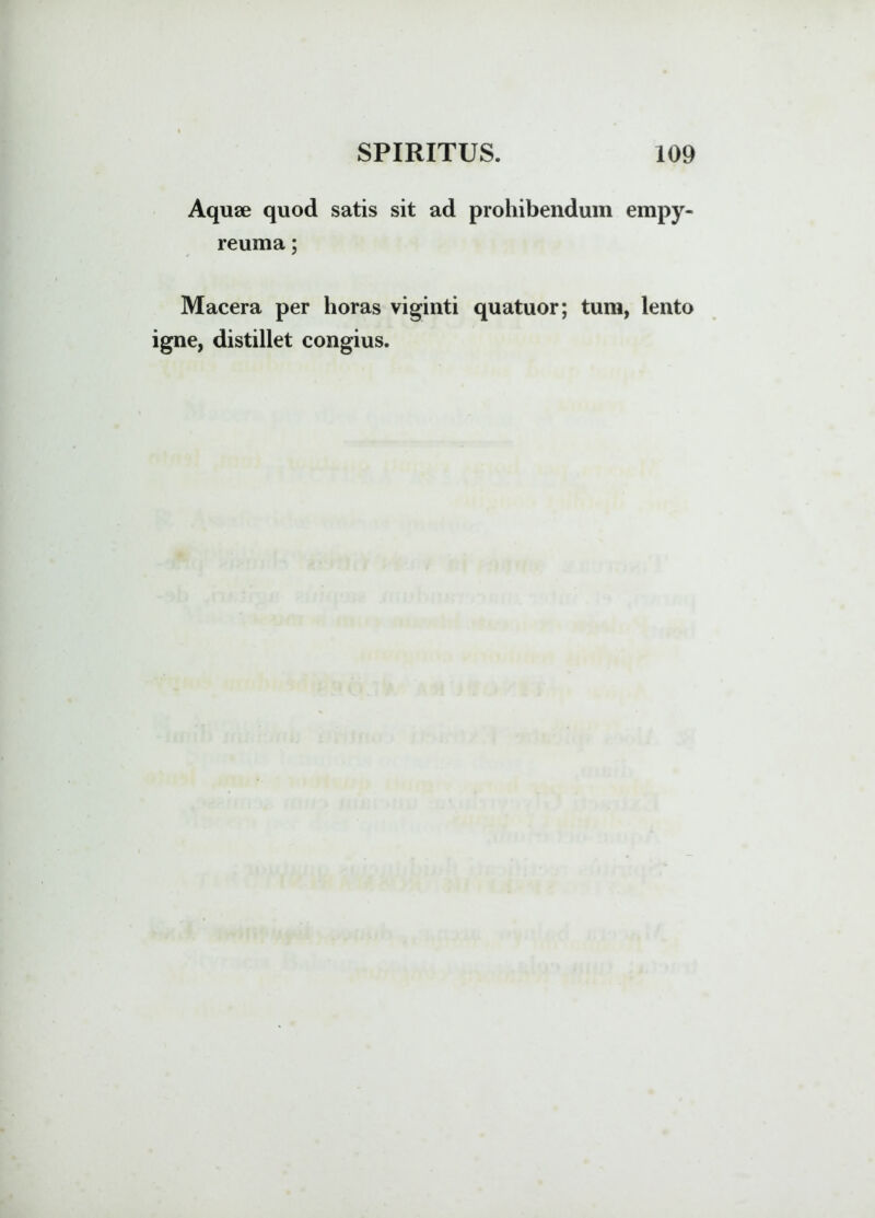 Aquae quod satis sit ad prohibendum empy- reuma; Macera per horas viginti quatuor; tum, lento