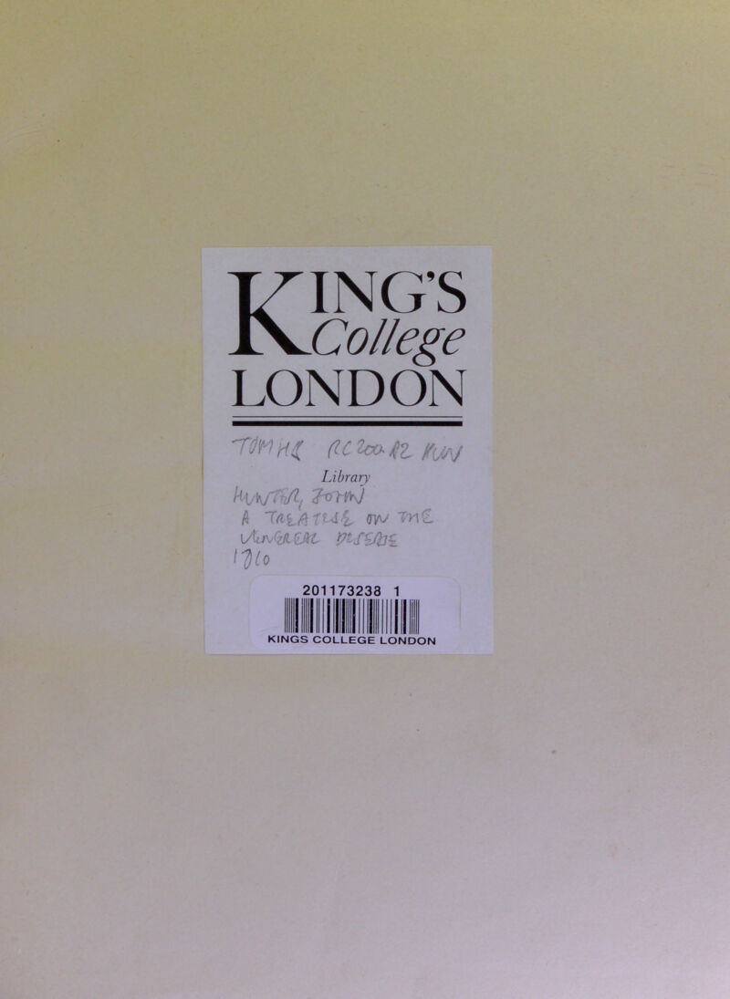 KING’S College LONDON -rmHi ficiw-iiz H{,w Library h <ry\> \Airoiziujkt tPtS^^hc ^lo 7323 a KINGS COLLEGE LONDON