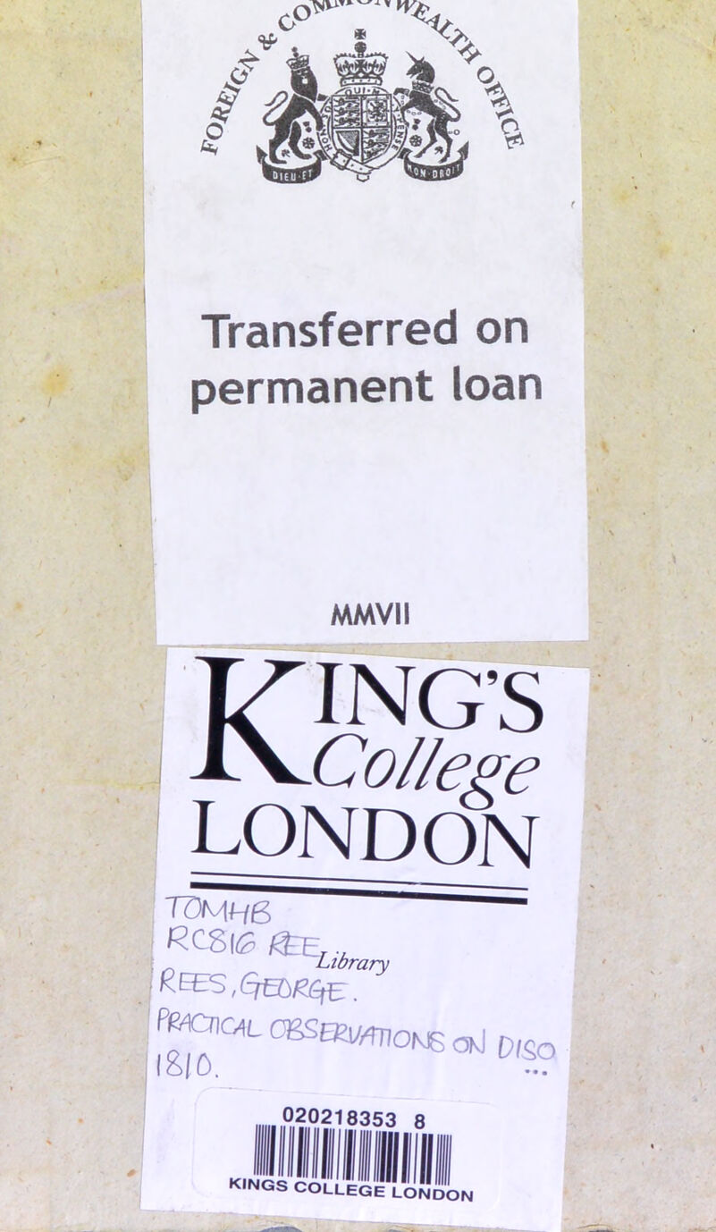 Transferred on permanent loan MMVII KING’S College LONDON TOMH6 ; Library Pecrnc^L okI l&IO. D/So 020218353 8 kings college LONDON