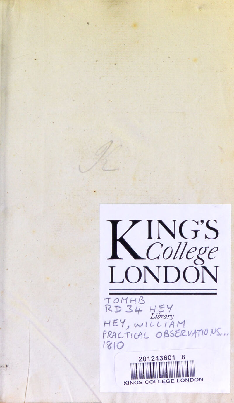 KING’S College LONDON T OMH& rd sy. w.ey Library HE Y, P/2/)CTICf\L O&St^ATlWS' WO