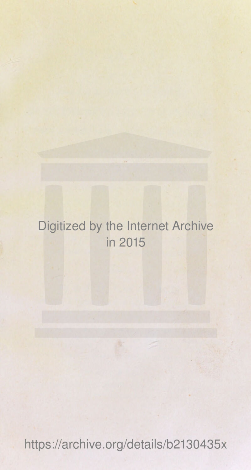 Digitized by the Internet Archive in 2015 https://archive.org/details/b2130435x