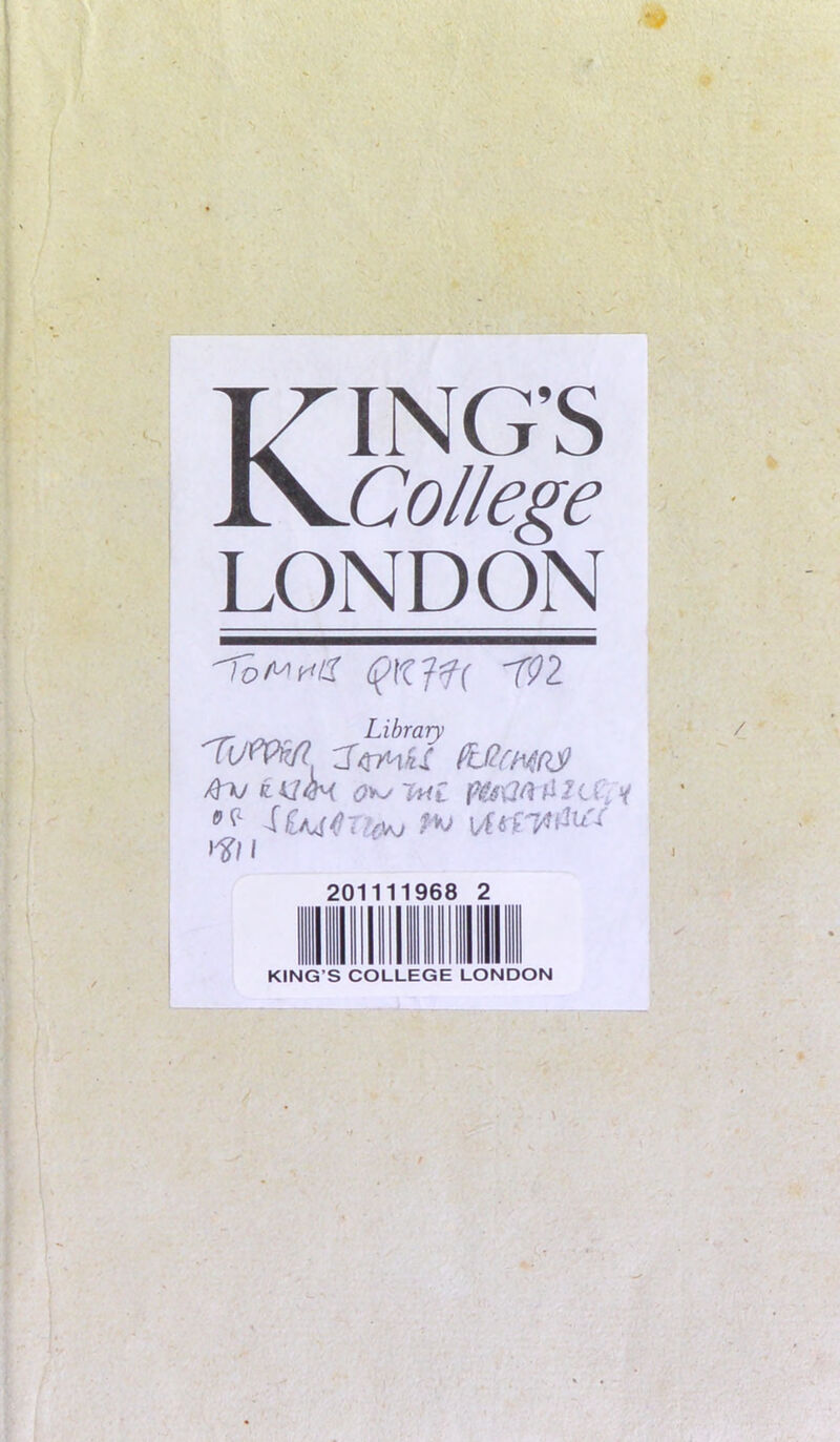 KING’S College LONDON 'ToM^a -X91 _ ^ Library fcQfh^Qj} ^ i Cfyy l^Z fMa li /c y X£a^/?G-V:W ffll 20 1196 2 KING’S COLLEGE LONDON