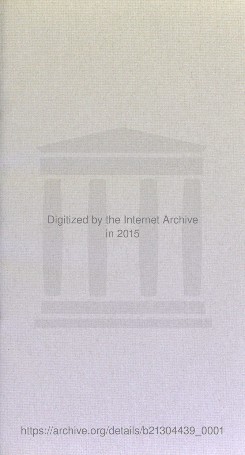 Digitized by the Internet Archive in 2015 https://archive.org/details/b21304439_0001