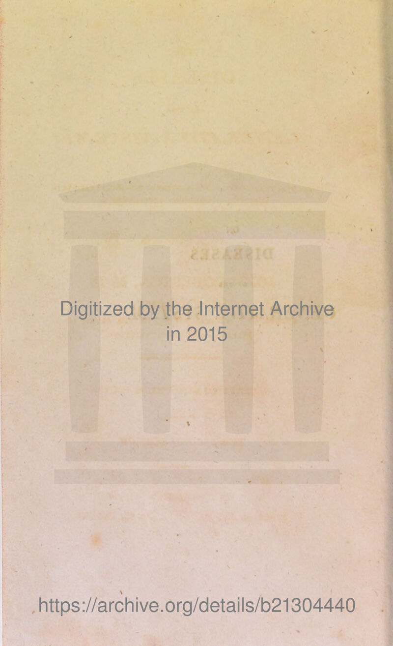 / V ^ Digitized by the Internet Archive in 2015 Y' »f-,T , https://archive.drg/details/b21304440 i