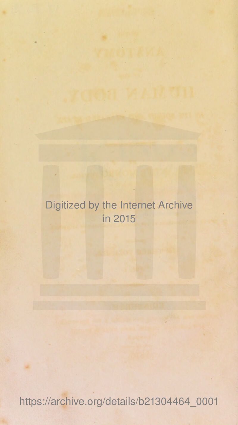 Digitized by the Internet Archive in 2015 https://archive.org/details/b21304464_0001