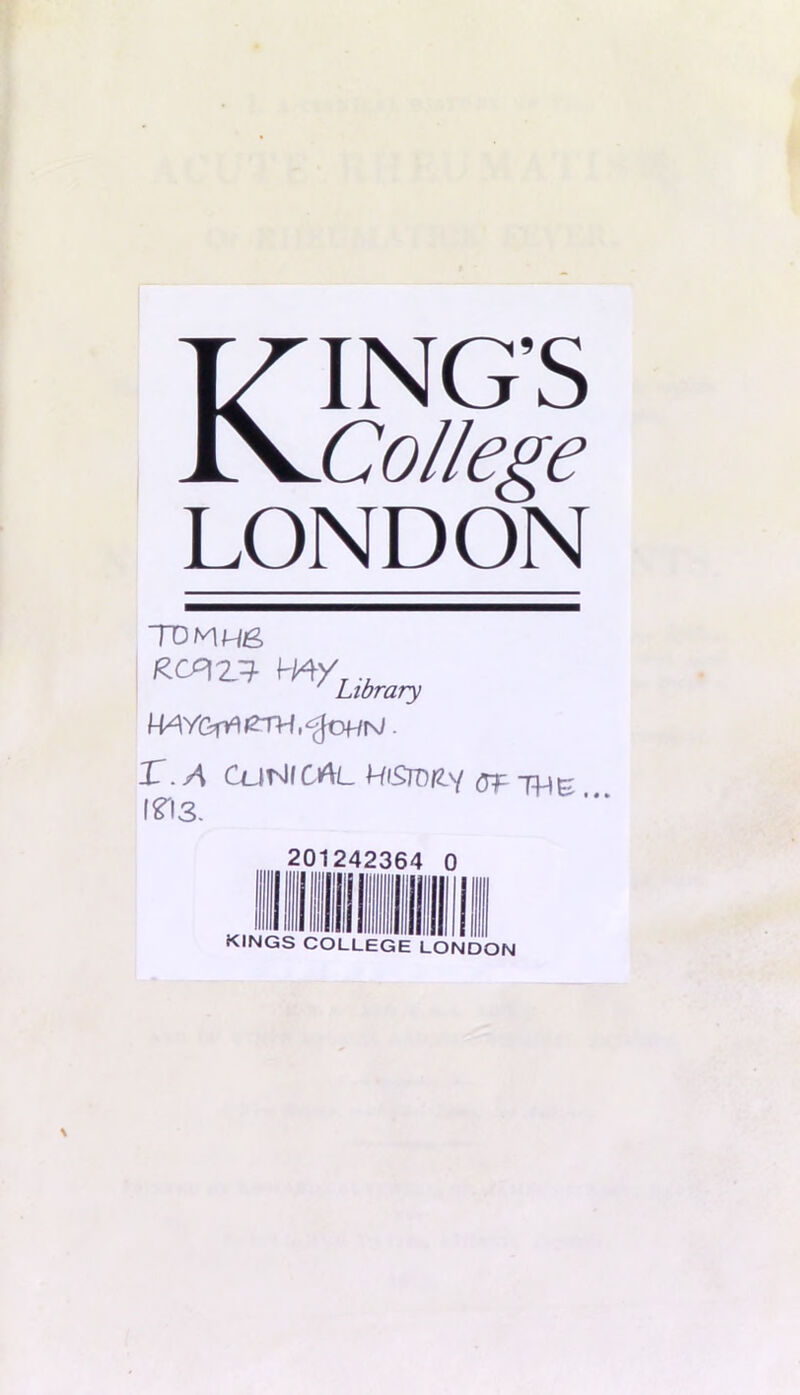 KING’S College LONDON TDMH6 R.cf\2i=\- Library I”. A CU^irJfCi^L HiSrOHi (TP THB ms. 201242364 KINGS COLLEGE LONDON