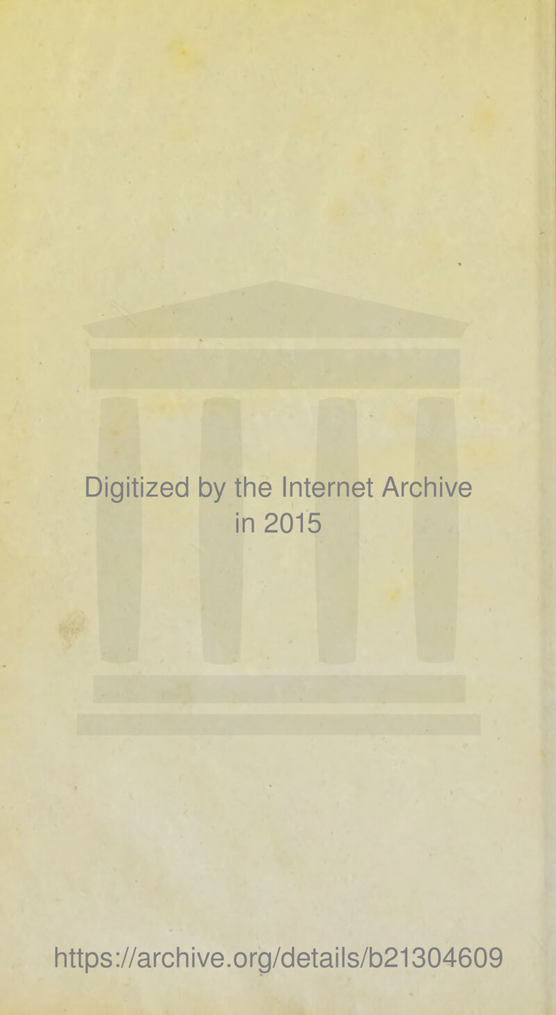 Digitized by the Internet Archive in 2015 https://archive.org/details/b21304609