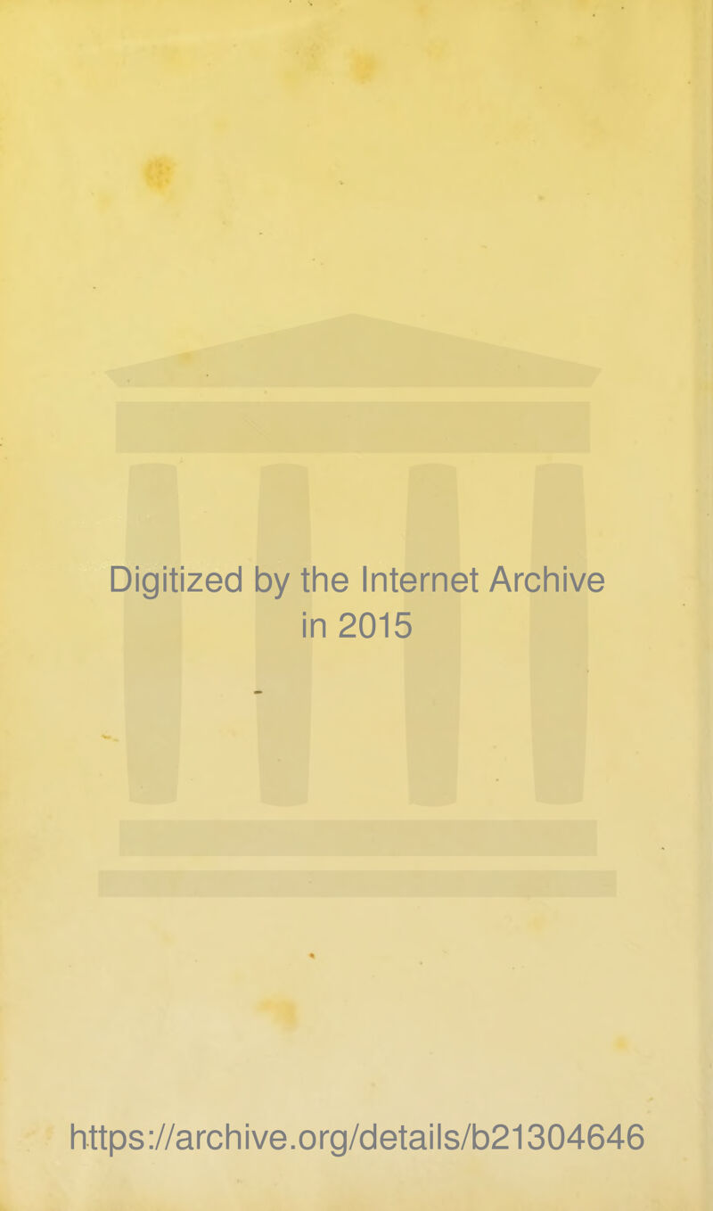 Digitized by the Internet Archive in 2015 https://archive.org/details/b21304646