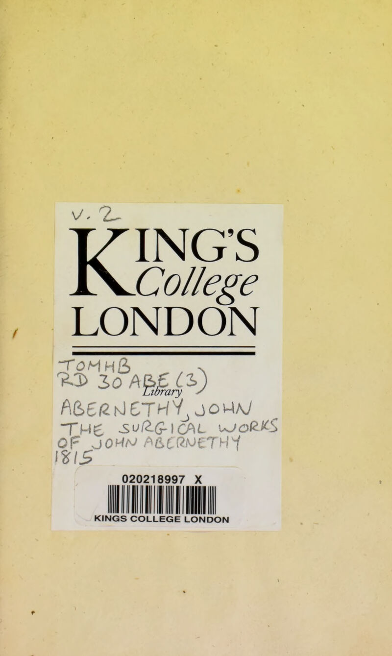 THING’S J\^College LONDON 'tSTSoh&f L'i) Library / A&6ftNJ6THy jowW TM£ ^^/2-ff-ICAt u^oC^S OF -jOHaj MCRWCTH'f \%IS 020218997 X KINGS COLLEGE LONDON