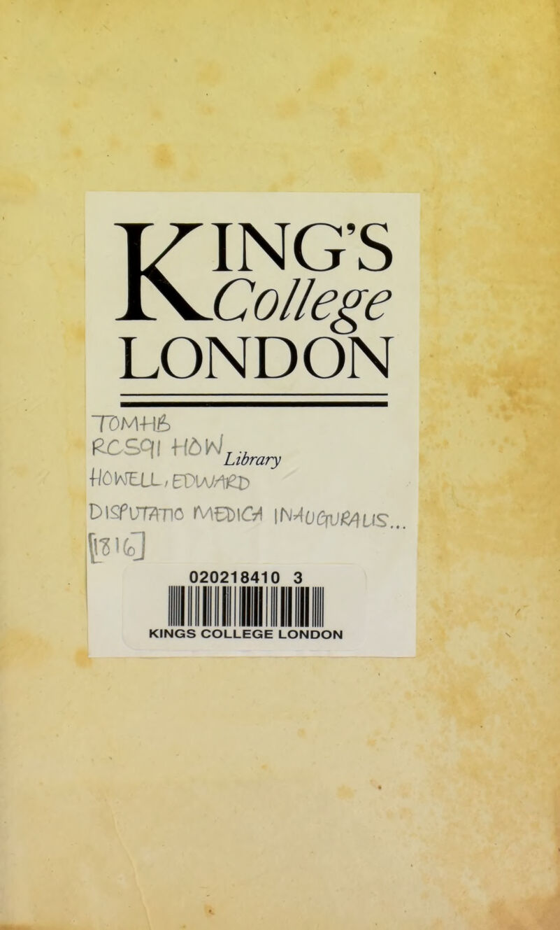 KING’S College LONDON T0M-H6 RCSqi f(6K/,., ' Library flOlAJELL/EDlAy/Det) DlSPUTTlTIO lM€^)lC7i |N^0(3fUi^US KINGS COLLEGE LONDON