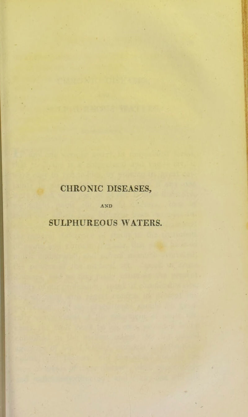CHRONIC DISEASES, AND SULPHUREOUS WATERS.