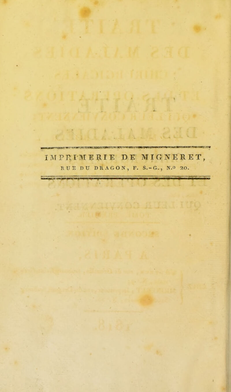 y ,M^wa ■ i.iM 1 1 g*. ' i P m .1 nr^ IMPRIMERIE DE MI ONE R ET, RUE DU DRAGON, F. S.-G., N.o 20.