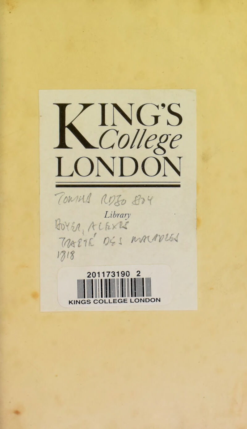 KING’S College LONDON (Lç^ £->Y Library T/^nC OÇi 2011 731 90 2 KINGS COLLEGE LONDON