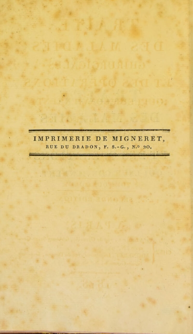 IMPRIMERIE DE MIGNERET, RUE DU DRADON, F. S.-G., N.o 20