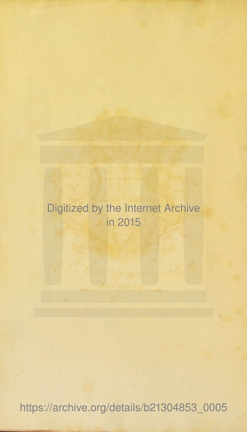 Digitized by the Internet Archive in 2015 https://archive.org/details/b21304853_0005
