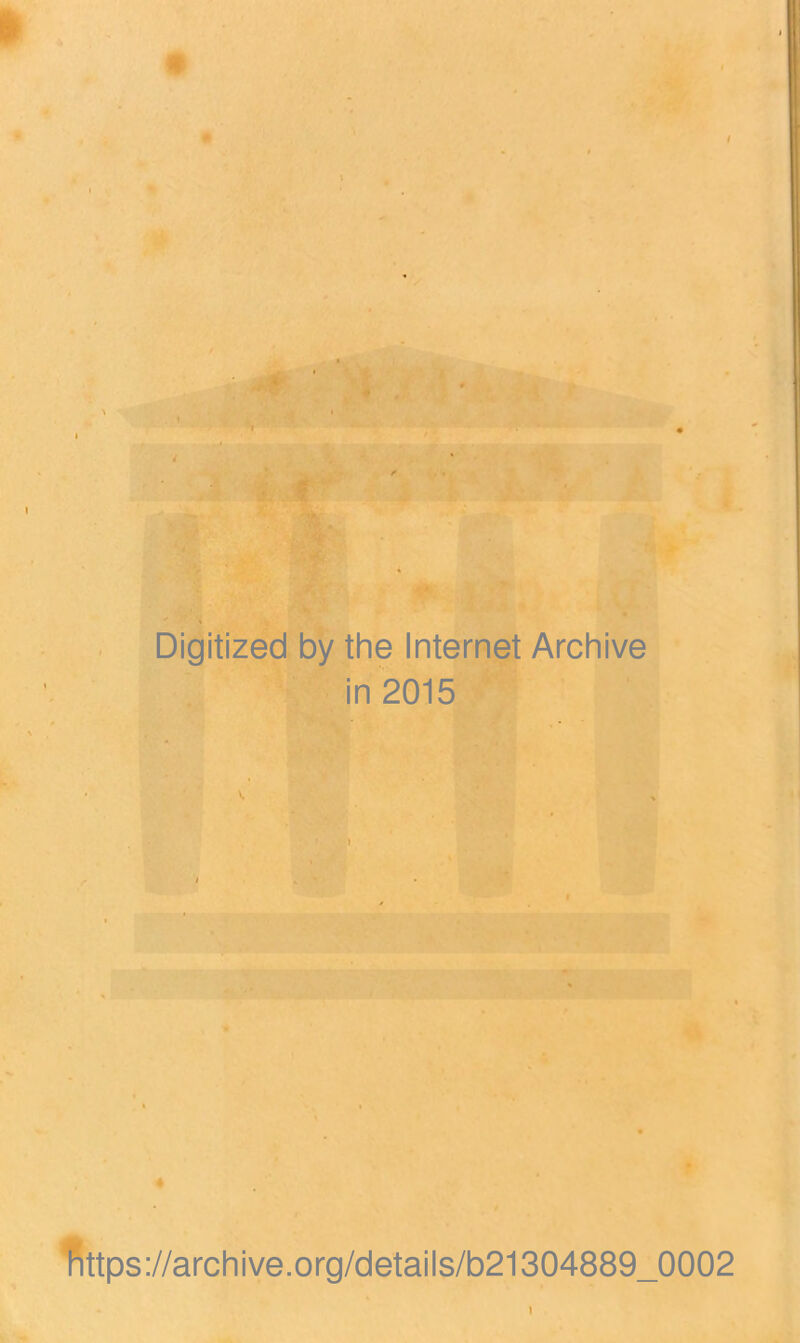 Digitized by the Internet Archive in 2015 fittps://archive.org/details/b21304889_0002