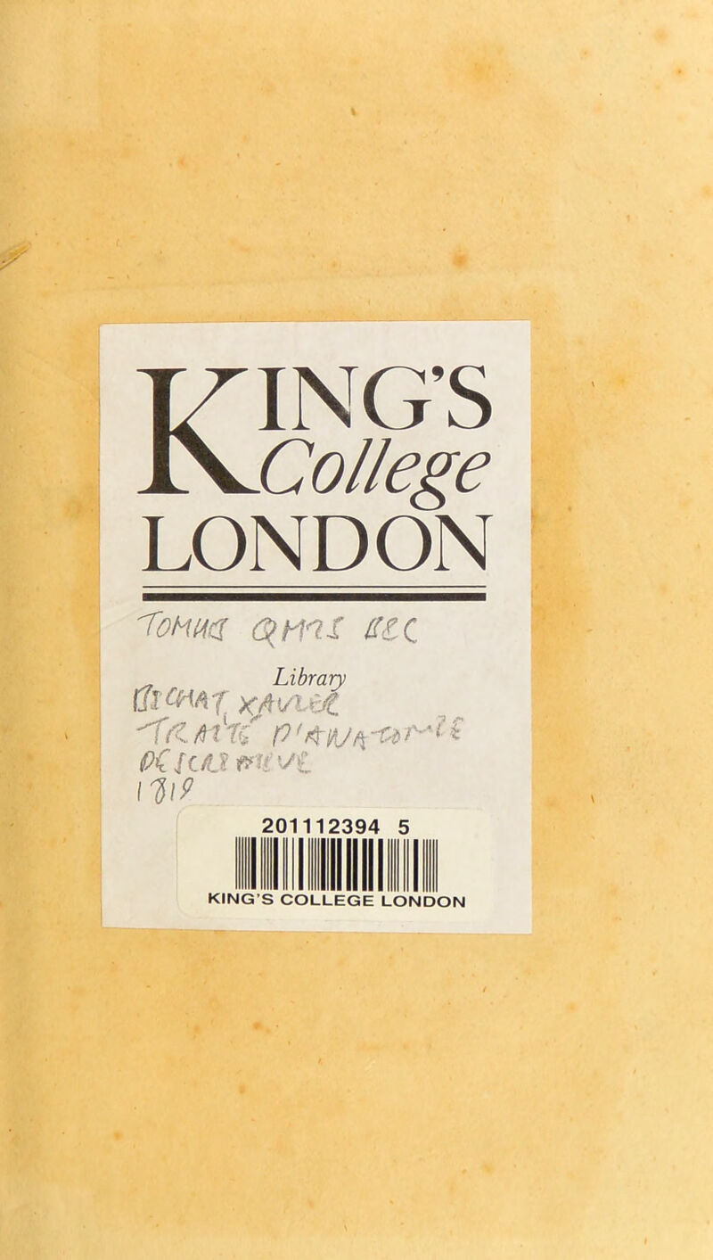 KING’S College LONDON ’Toum aiQ ^ Library T/t /9Htf Pf V(. Ïi-Lt l^lP 201112394 5 KING’S COLLEGE LONDON