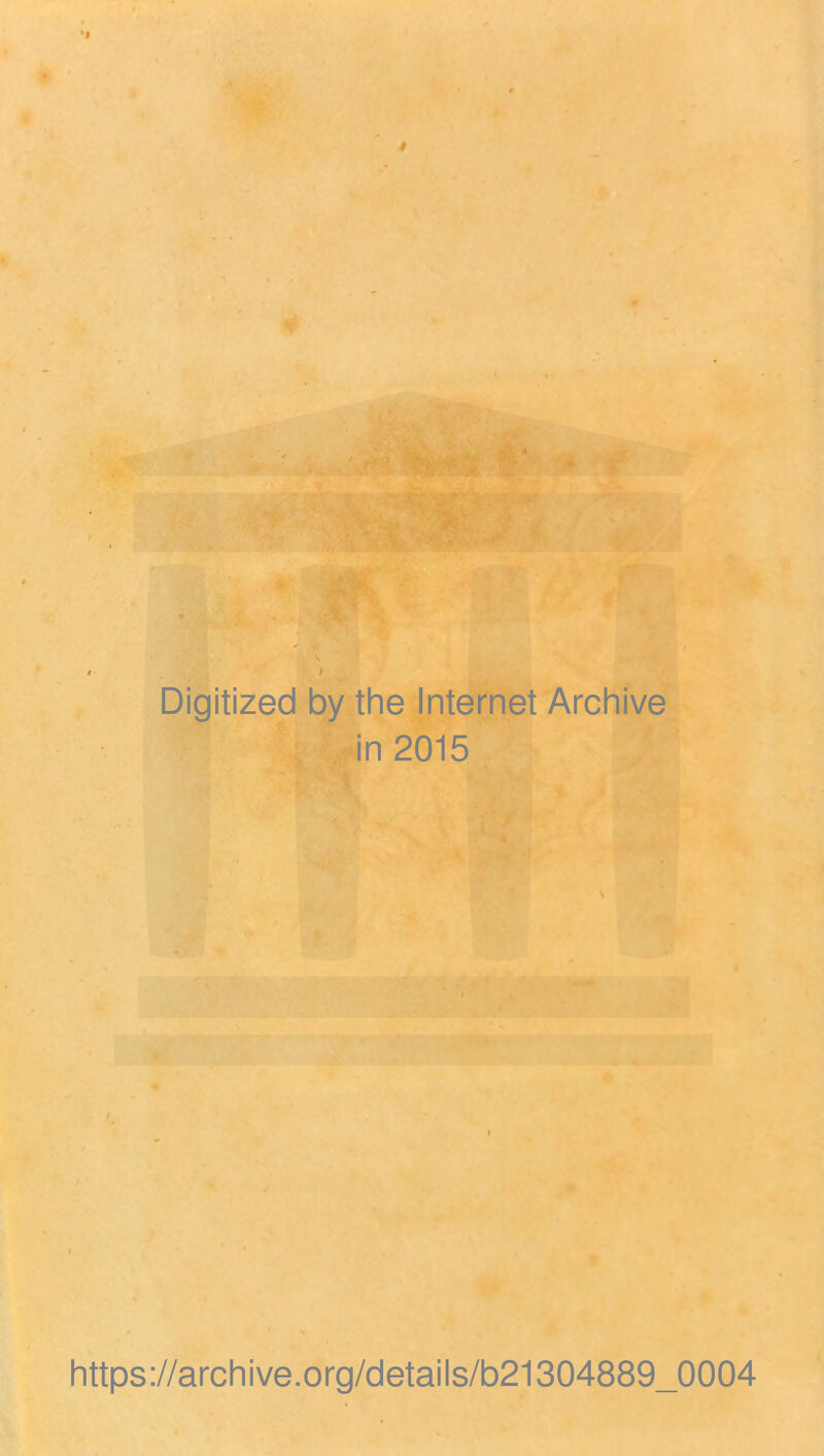 Digitized by the Internet Archive ' . .v^n 2015 ■ i J'' ^ https://archive.org/details/b21304889_0004