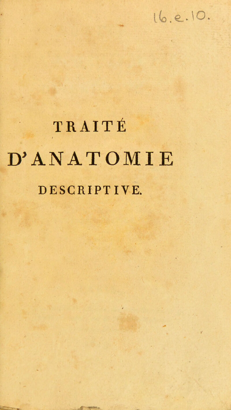 l(û .€.• TRAITÉ / D^ANATOMIE DESCRIPTIVE. iS