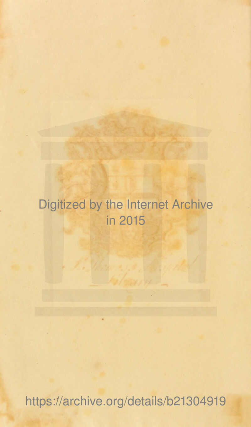 ? Digitized by the Internet Archive in 2015 https://archive.org/details/b21304919