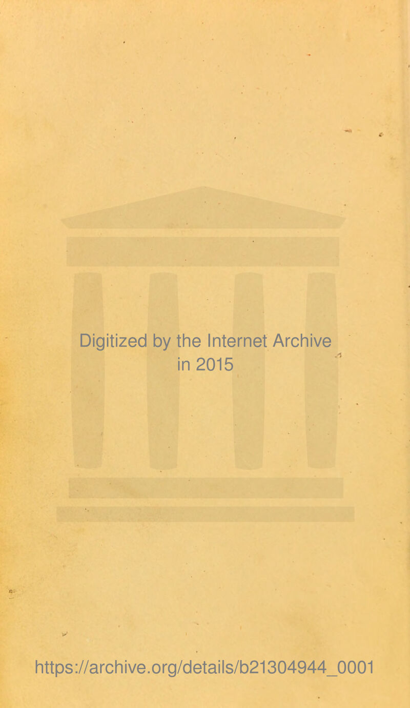 Digitized by the Internet Archive in 2015 https://archive.org/details/b21304944_0001