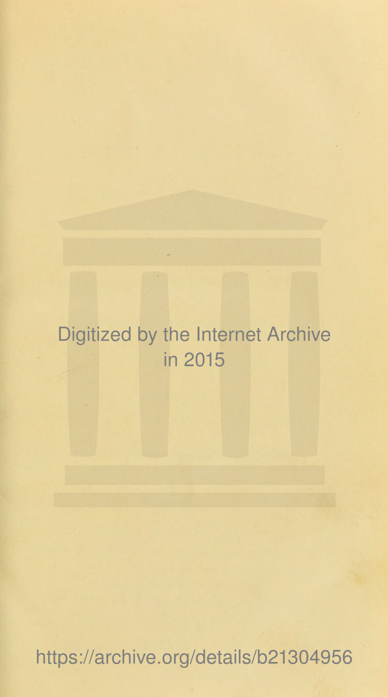 Digitized by the Internet Archive in 2015 https://archive.org/details/b21304956