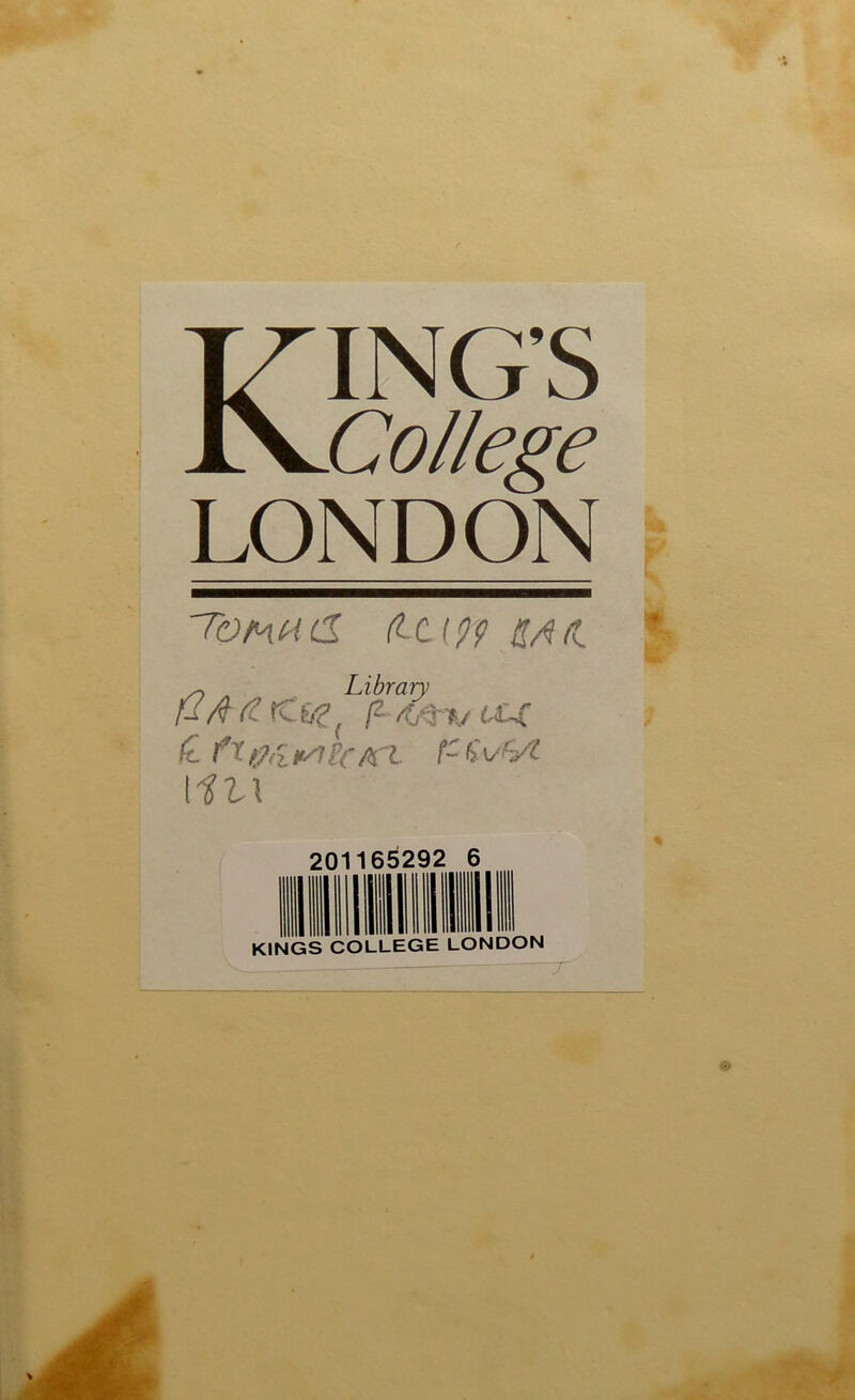 KING’S College LONDON Tof^acl dtCf ^ Library f2 A ji /C'TV ccj: \it\ 6^292 6 201 KINGS COLLEGE LONDON T