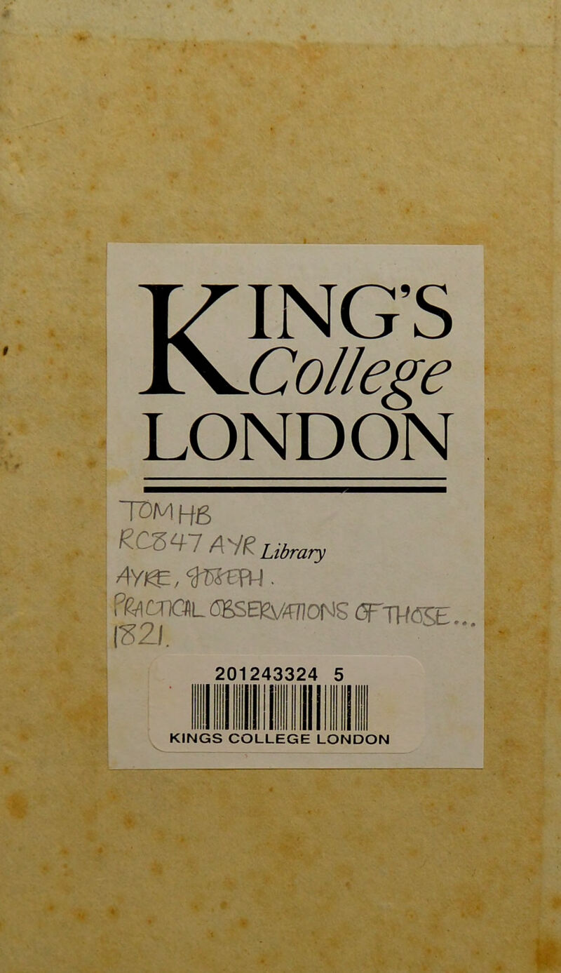 KING’S College LONDON TDMHB library CBSEKVfflONS (3TT>/<5SE 201243324 5 KINGS COLLEGE LONDON