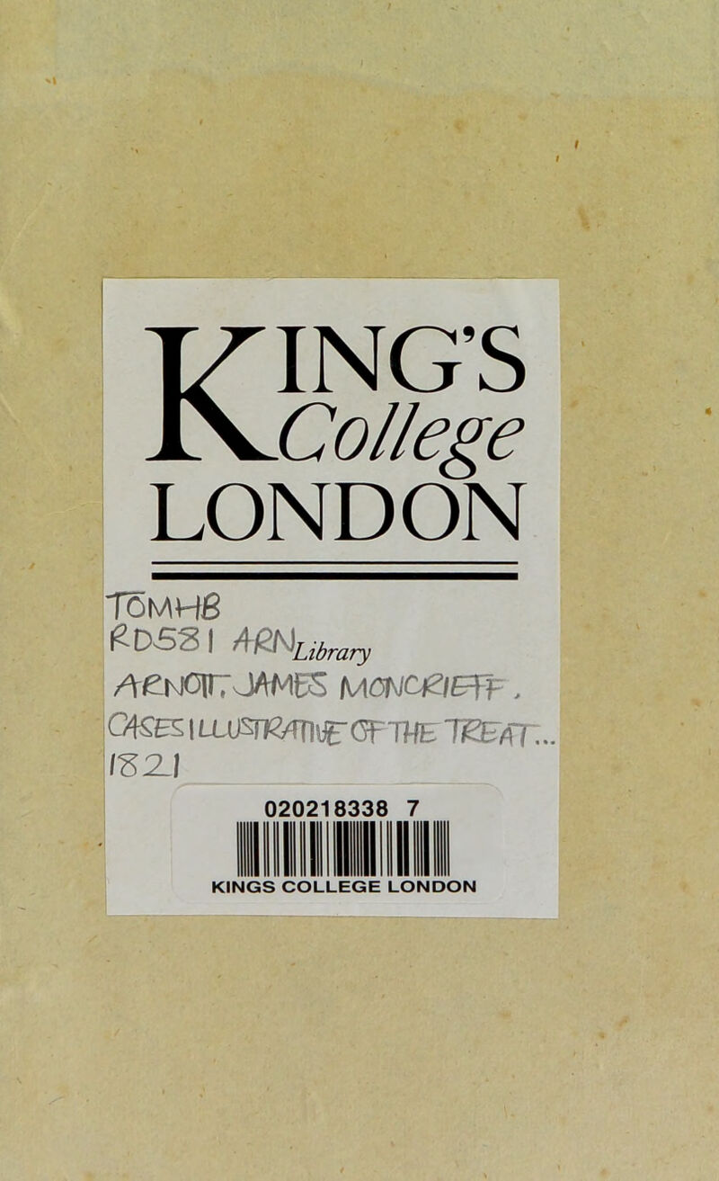 KING’S College LONDON T5MH6 £dss | AmLlbrary ACNOITJAMES MONC&EfF. \CASBS, | Lamm? OFTHE WBflT... IS2J 020211 KINGS COLLEGE LONDON