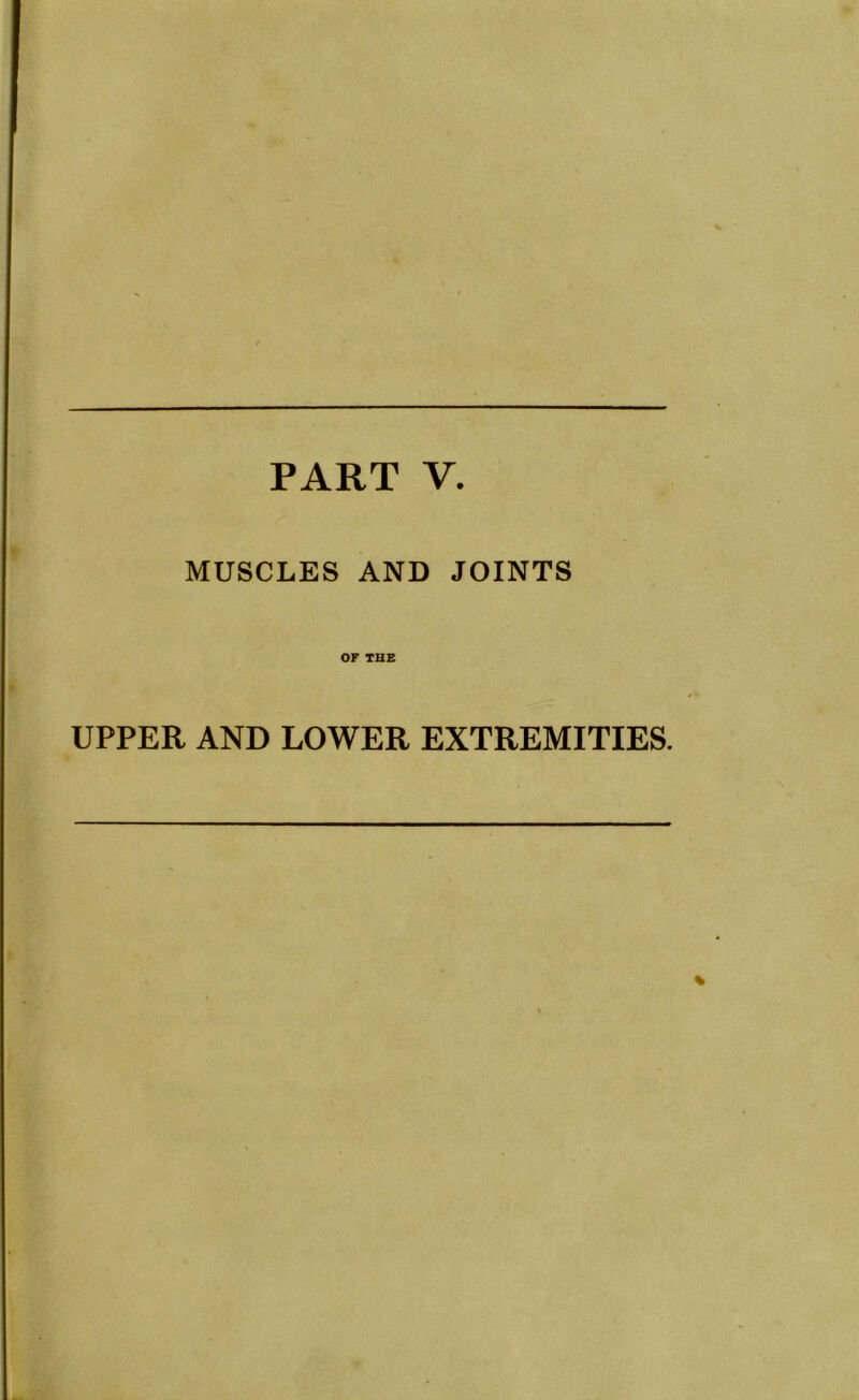 MUSCLES AND JOINTS OF THE UPPER AND LOWER EXTREMITIES.