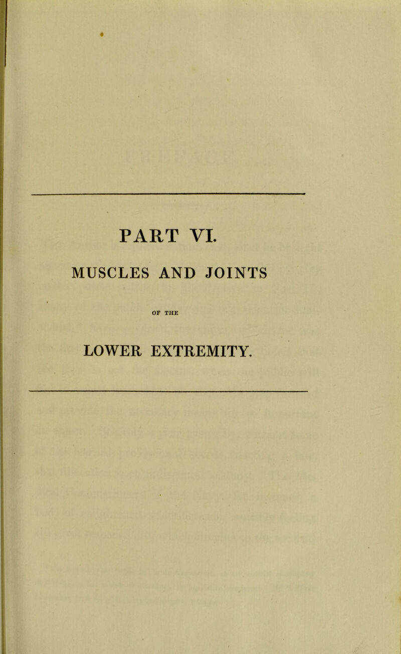 PART VI. MUSCLES AND JOINTS OF THE LOWER EXTREMITY.