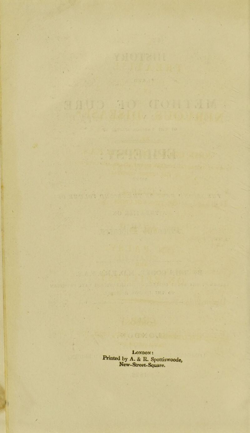 .London : Printed by A. & R. Spottiswoode, New-Street-Square.