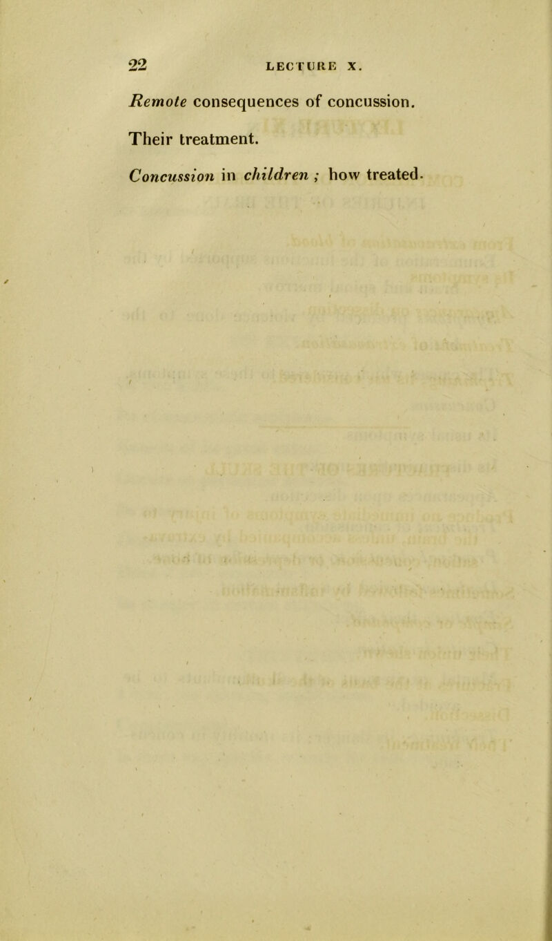 Remote consequences of concussion. Their treatment. Concussion in children ; how treated. *