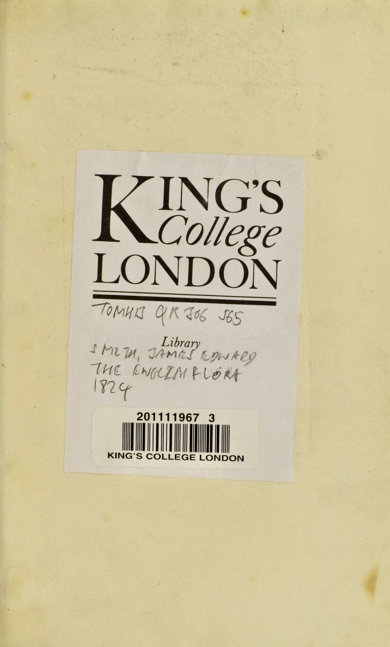 Kings College LONDON 'I'QhHQ (\K M gs J 3/iwitFuph/Aep 7 HI tWlftf I'IpM ' \TKf 201111967 3 llllllilll KING’S COLLEGE LONDON