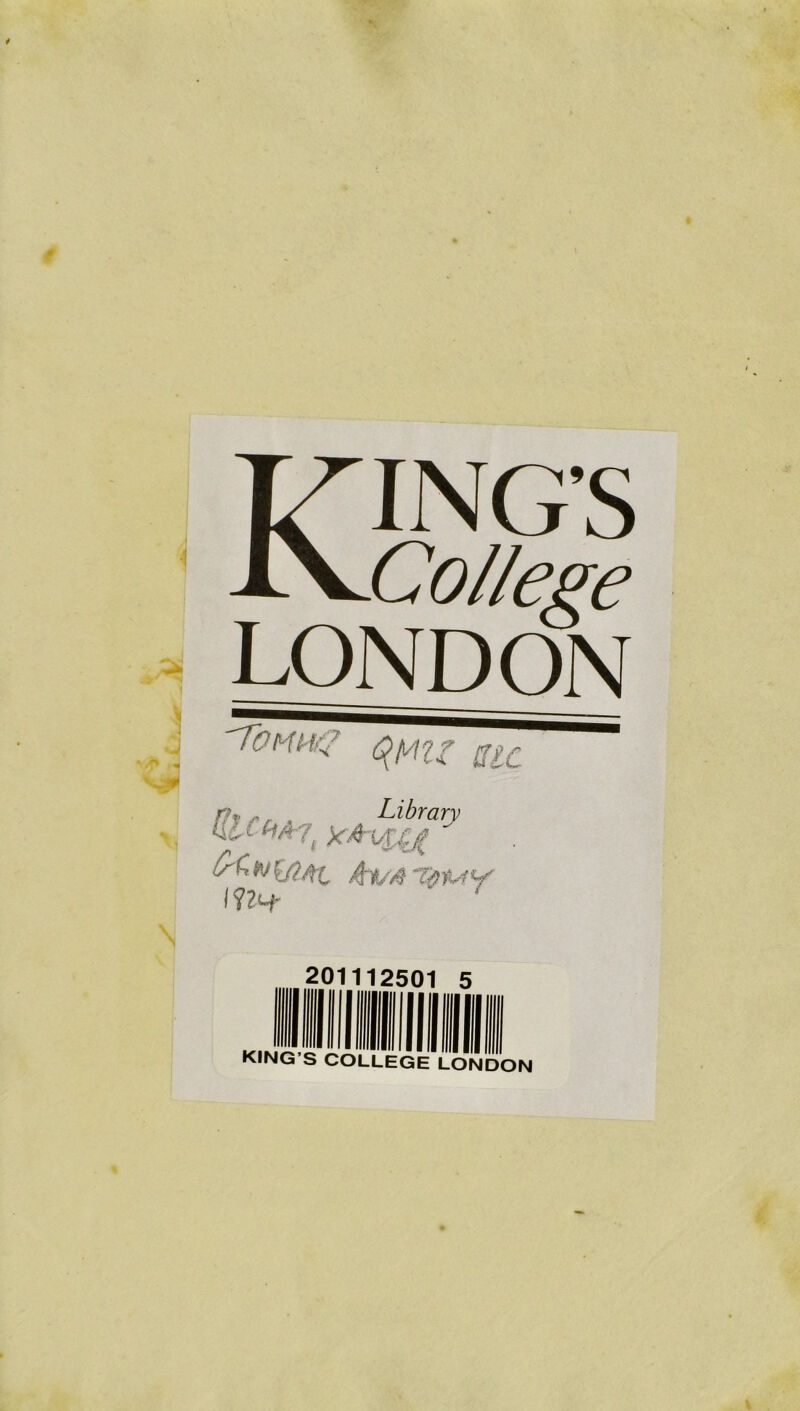 KING'S College LONDON Comg qyiif Slc Librarv IC'WjtAc Ava -;■?{.<y Wh 201112501 5 KING S COLLEGE LONDON