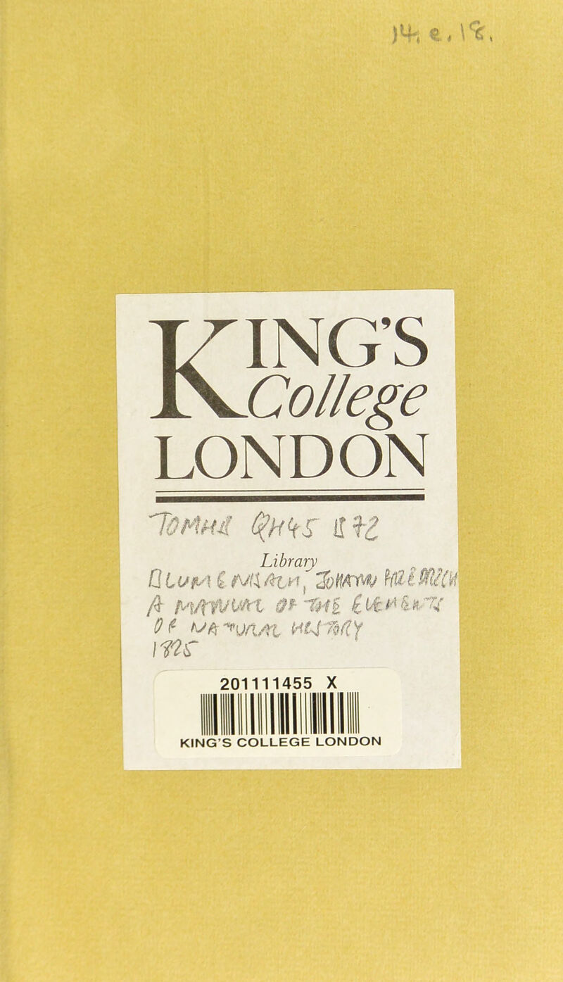 ft, \ce, KING’S College LONDON Tortui If2 Library C LlffA i NiX fit>! ( J'otfA'iW fall t M(¥ ft M/W/Wl Of K>tet\M\/n m(4MV me 201111455 X KING’S COLLEGE LONDON