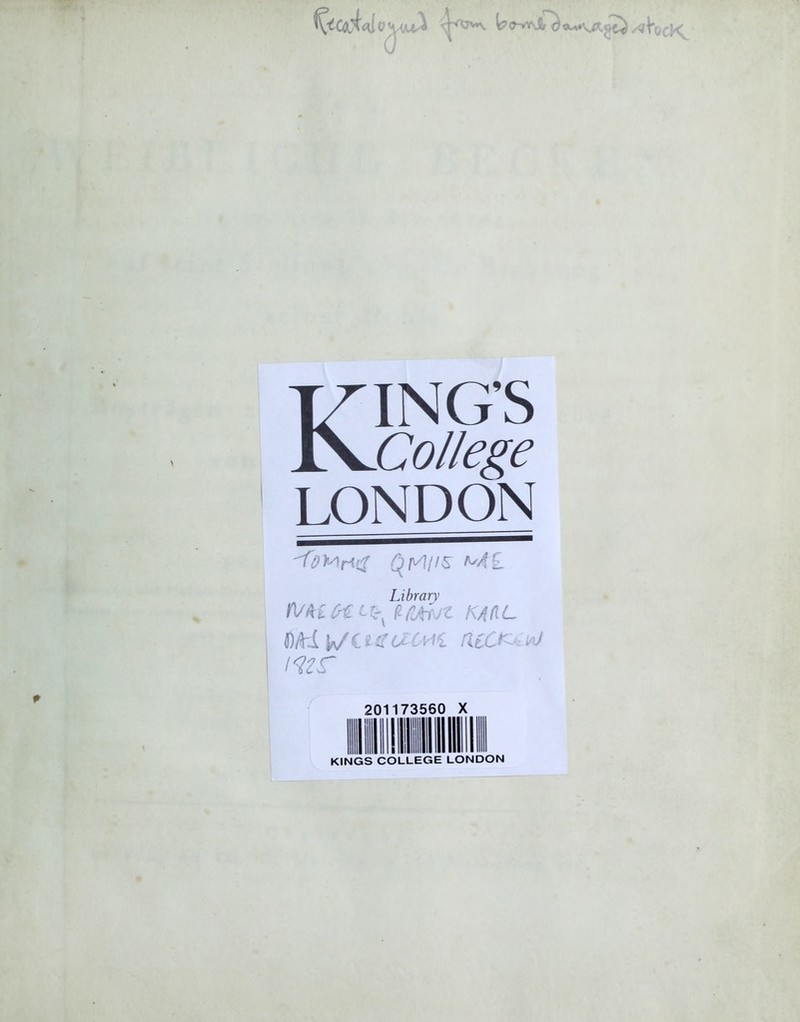 KING’S College LONDON ^Mr!cf QM//5 M'£ Library flSAl f&tfJt KAfiC Ci’i'i riitK*ia* wr 201173560 X KINGS COLLEGE LONDON