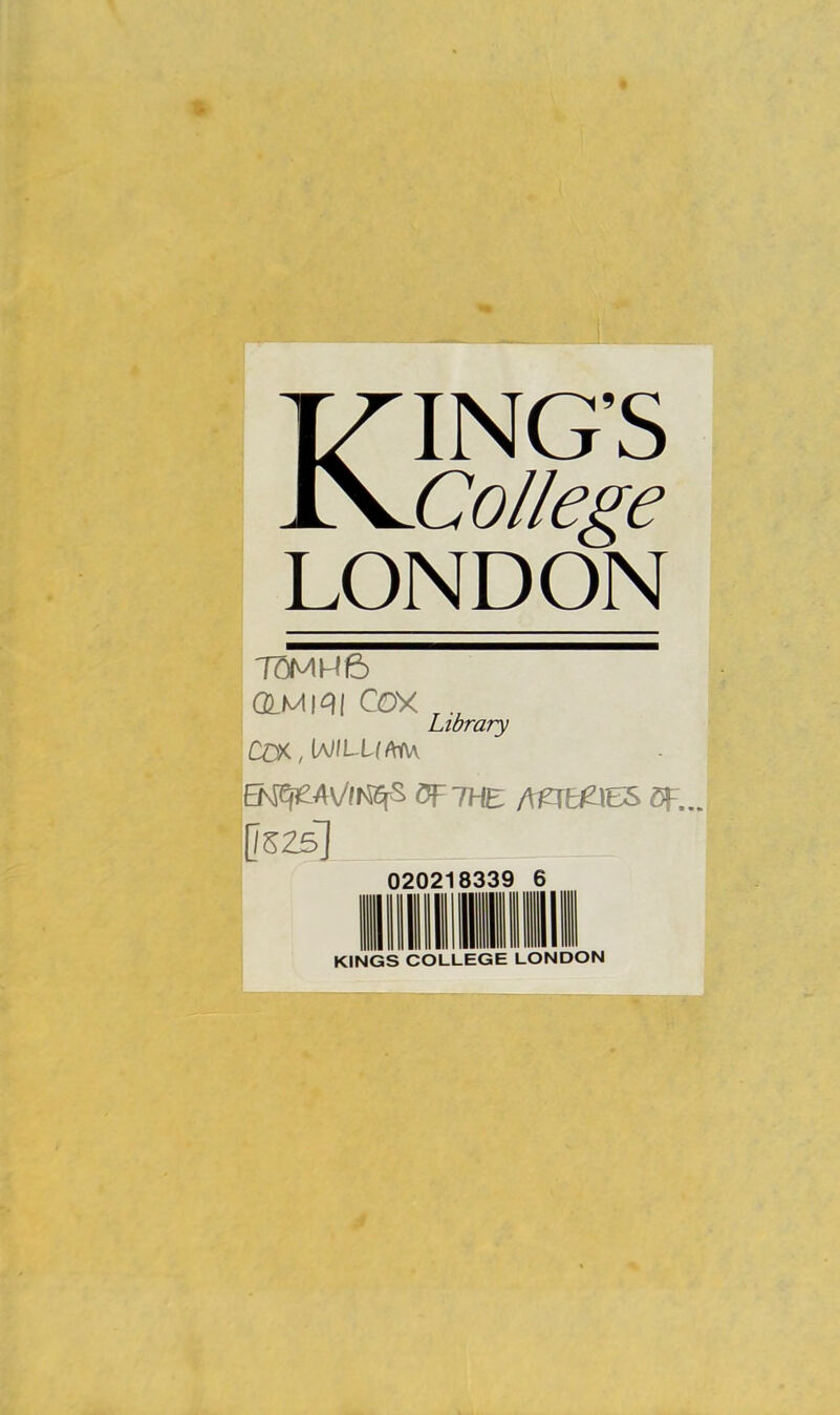 . I J \ : I KING’S College LONDON Library T0MM6 a.Miqi Cox CC^,Ia/ILL(/\m OF THE /VHE^tES Cf ... |]S25] 020218339 6 KINGS COLLEGE LONDON