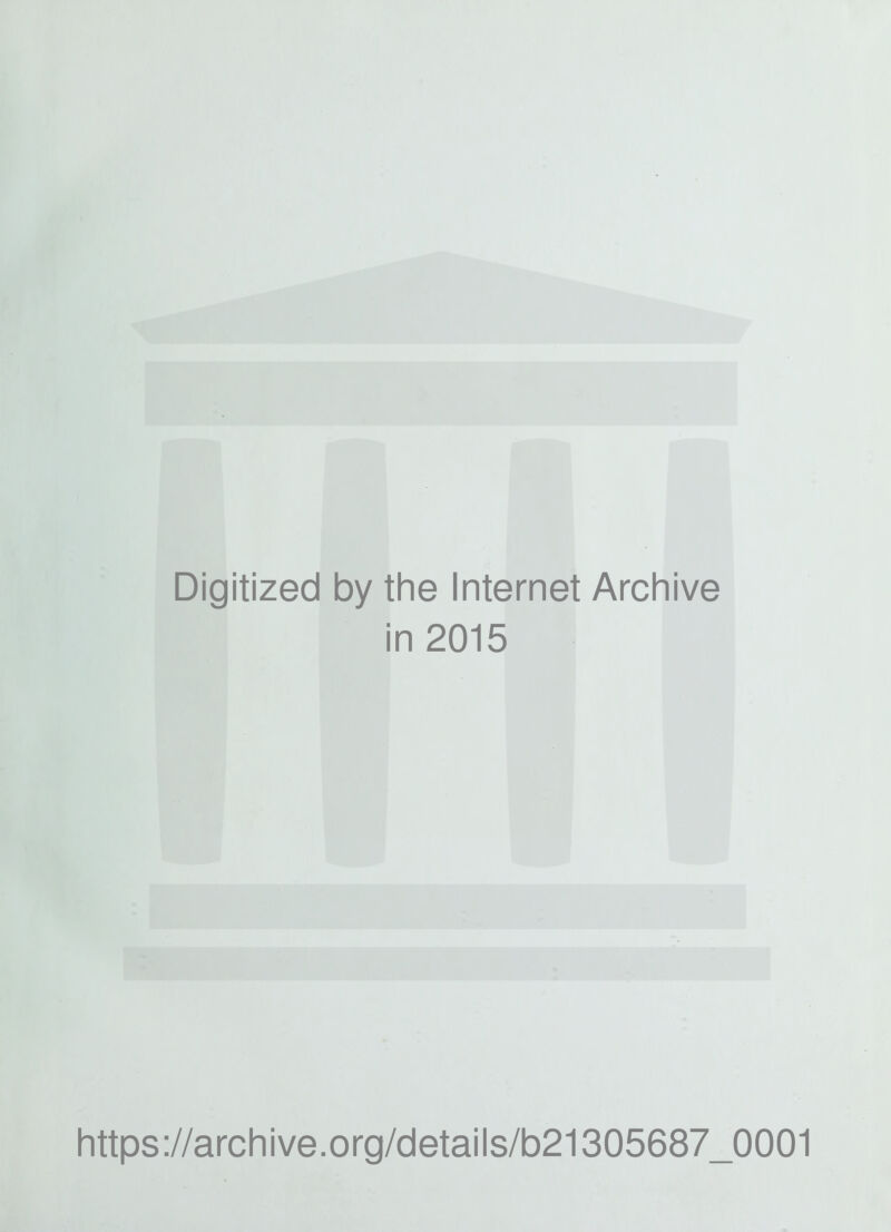 Digitized by the Internet Archive in 2015 https://archive.org/details/b21305687_0001