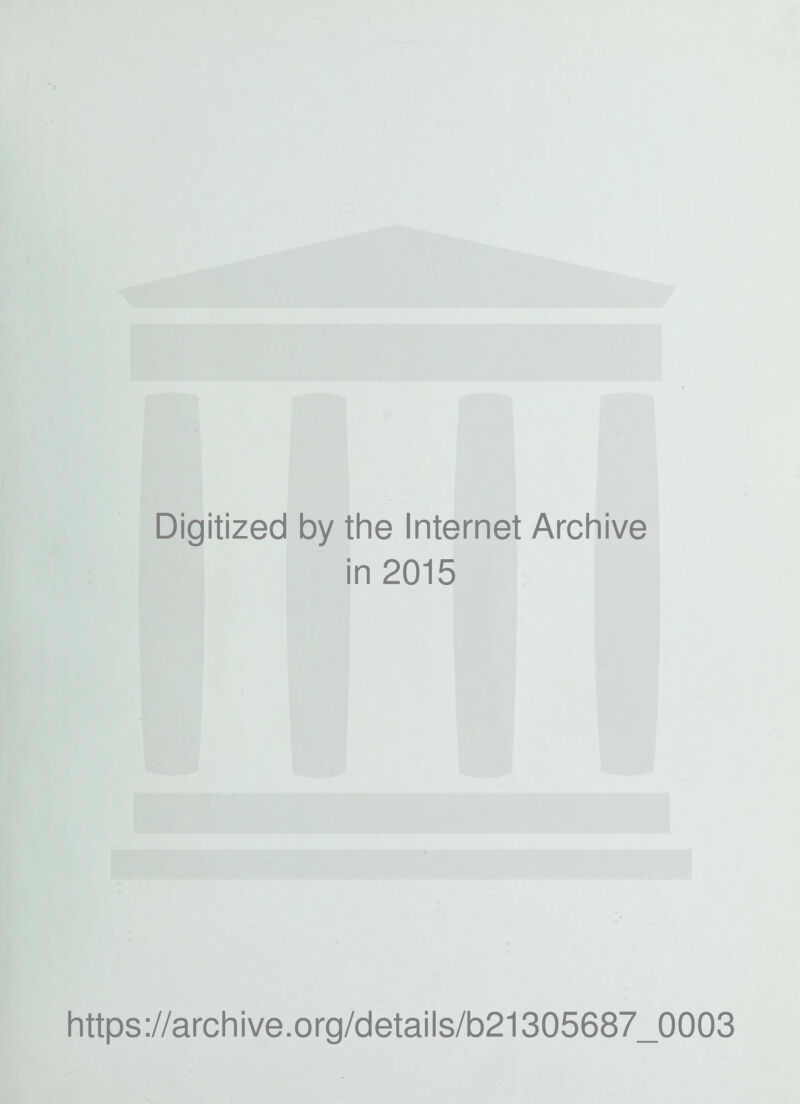 Digitized by the Internet Archive in 2015 https://archive.org/details/b21305687_0003